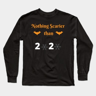 Nothing Scarier Than 2020 svg, Halloween funny svg, Halloween file for cricut, 2020 Halloween svg, 2020 halloween sublimation Long Sleeve T-Shirt